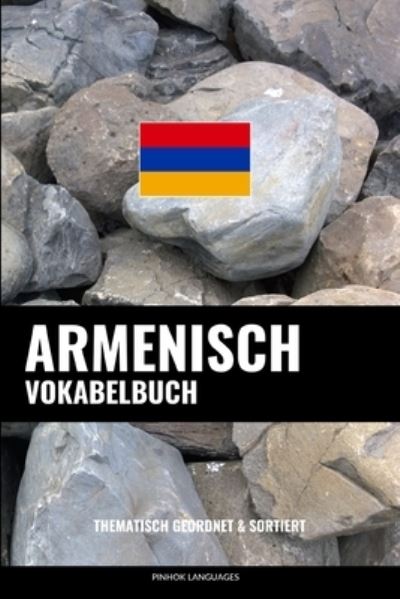 Cover for Languages Pinhok Languages · Armenisch Vokabelbuch: Thematisch Gruppiert &amp; Sortiert (Paperback Book) (2022)