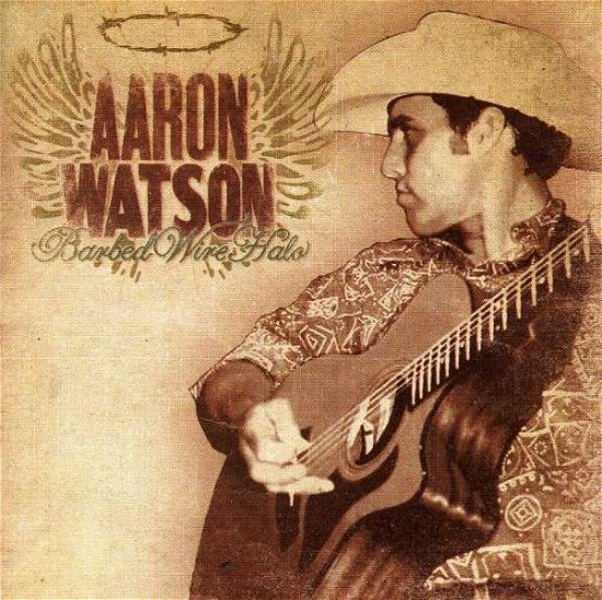 Cover for Aaron Watson · Barbed Wire Halo (CD) (2007)