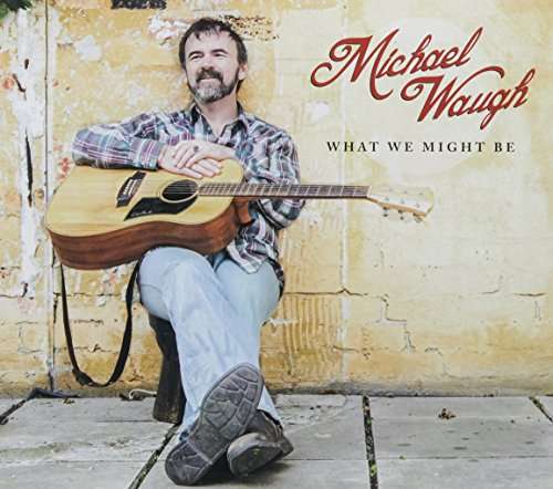 Cover for Michael Waugh · What We Might Be (CD) (2016)