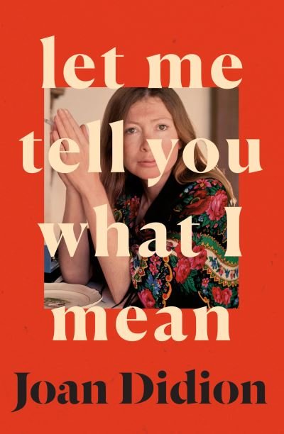 Cover for Joan Didion · Let Me Tell You What I Mean (Hardcover Book) (2021)