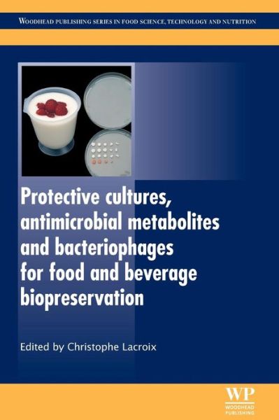 Cover for Christophe Lacroix · Protective Cultures, Antimicrobial Metabolites and Bacteriophages for Food and Beverage Biopreservation - Woodhead Publishing Series in Food Science, Technology and Nutrition (Paperback Book) (2016)
