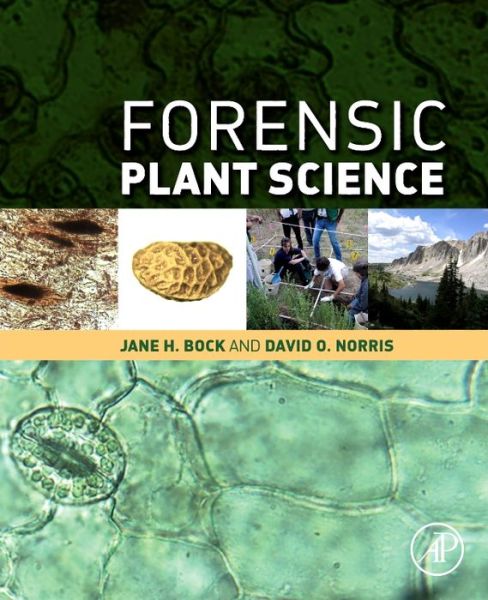 Forensic Plant Science - Bock, Jane H (Professor emerita in biology at the University of Colorado, Boulder.) - Books - Elsevier Science Publishing Co Inc - 9780128014752 - January 15, 2016