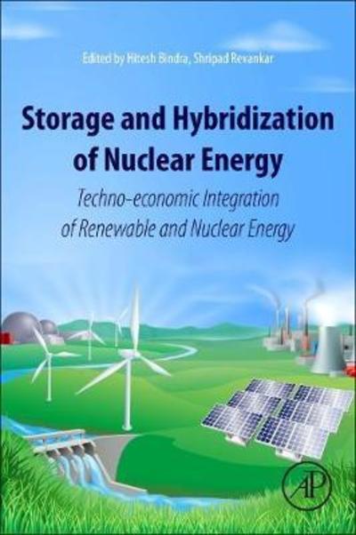 Cover for Bindra, Hitesh (Kansas State University, Manhattan, Kansas, USA) · Storage and Hybridization of Nuclear Energy: Techno-economic Integration of Renewable and Nuclear Energy (Paperback Book) (2018)