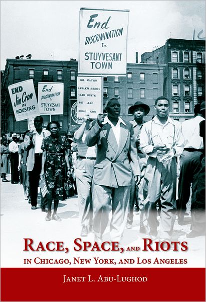 Cover for Abu-Lughod, Janet L. (Professor emerita of sociology, Professor emerita of sociology, Northwestern University) · Race, Space, and Riots in Chicago, New York, and Los Angeles (Hardcover Book) (2007)