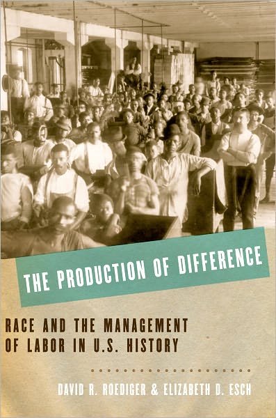 Cover for Roediger, David R. (Kendrick C. Babcock Professor of History, Kendrick C. Babcock Professor of History, University of Illinois at Urbana-Champaign) · The Production of Difference: Race and the Management of Labor in U.S. History (Innbunden bok) (2012)