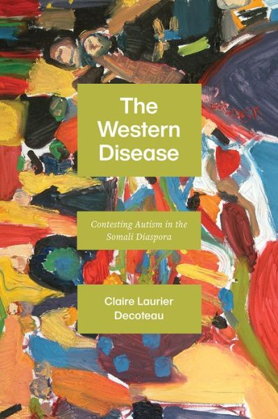 Cover for Claire Laurier Decoteau · The Western Disease: Contesting Autism in the Somali Diaspora (Gebundenes Buch) (2021)