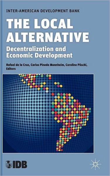 Cover for Inter-american Development Bank · The Local Alternative: Decentralization and Economic Development (Hardcover bog) (2011)