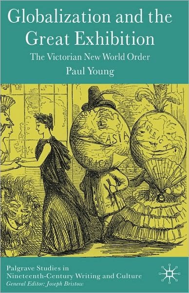 Cover for Paul Young · Globalization and the Great Exhibition: The Victorian New World Order - Palgrave Studies in Nineteenth-Century Writing and Culture (Inbunden Bok) (2009)