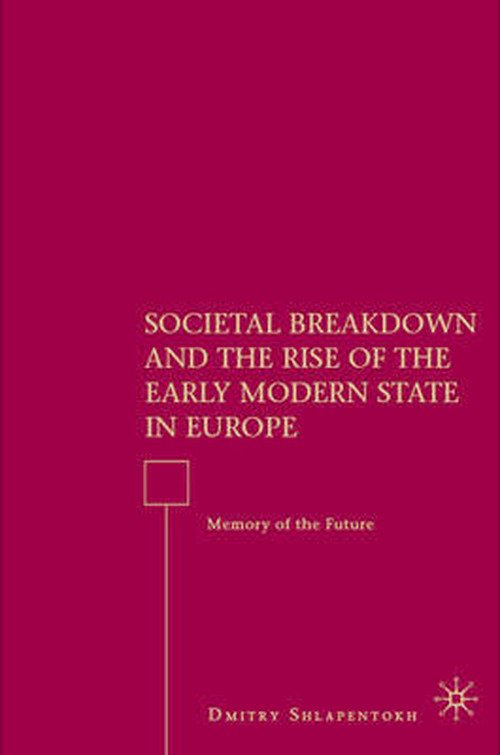 Societal Breakdown and the Rise of the Early Modern State in Europe: Memory of the Future - D. Shlapentokh - Książki - Palgrave Macmillan - 9780230603752 - 9 kwietnia 2008
