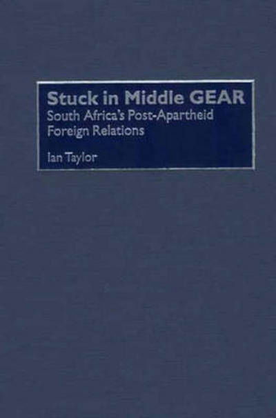 Cover for Ian Taylor · Stuck in Middle GEAR: South Africa's Post-Apartheid Foreign Relations (Hardcover bog) (2001)