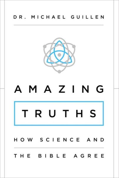Amazing Truths: How Science and the Bible Agree - Michael Guillen - Books - Zondervan - 9780310343752 - March 31, 2016
