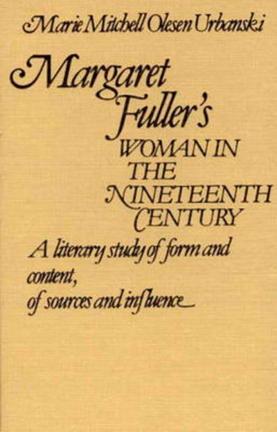 Cover for Marie O. Urbanski · Margaret Fuller's Woman in the Nineteenth Century: A Literary Study of Form and Content, of Sources and Influence (Hardcover Book) (1980)