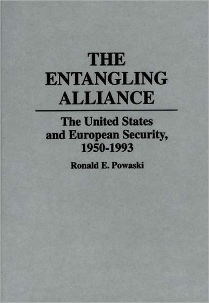 Cover for Ronald Powaski · The Entangling Alliance: The United States and European Security, 1950-1993 (Hardcover Book) (1994)