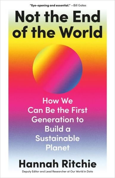 Not the End of the World: How We Can Be the First Generation to Build a Sustainable Planet - Ritchie Hannah - Bøger - Little Brown Spark - 9780316536752 - 9. januar 2024