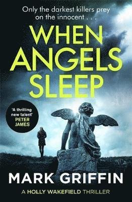 Cover for Mark Griffin · When Angels Sleep: A heart-racing, twisty serial killer thriller - The Holly Wakefield Thrillers (Taschenbuch) (2019)