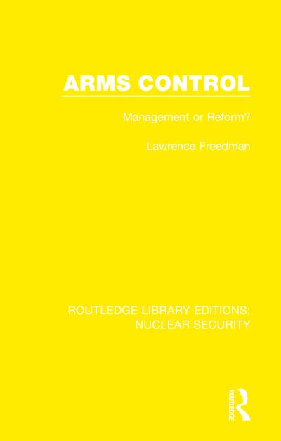 Cover for Lawrence Freedman · Arms Control: Management or Reform? - Routledge Library Editions: Nuclear Security (Hardcover Book) (2020)