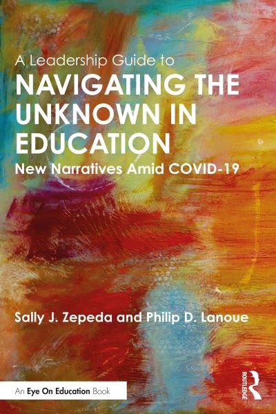 Cover for Zepeda, Sally J. (University of Georgia, USA) · A Leadership Guide to Navigating the Unknown in Education: New Narratives Amid COVID-19 (Pocketbok) (2021)