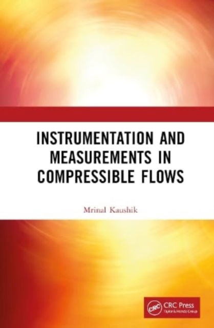 Cover for Kaushik, inal (Department of Aerospace Engineering, Indian Institute of Technology Kharagpur, West Bengal, India) · Instrumentation and Measurements in Compressible Flows - Control Theory and Applications (Hardcover Book) (2023)