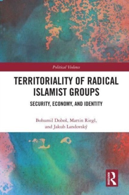 Cover for Dobos, Bohumil (Charles University, Czech Republic) · Territoriality of Radical Islamist Groups: Security, Economy, and Identity - Political Violence (Paperback Book) (2023)