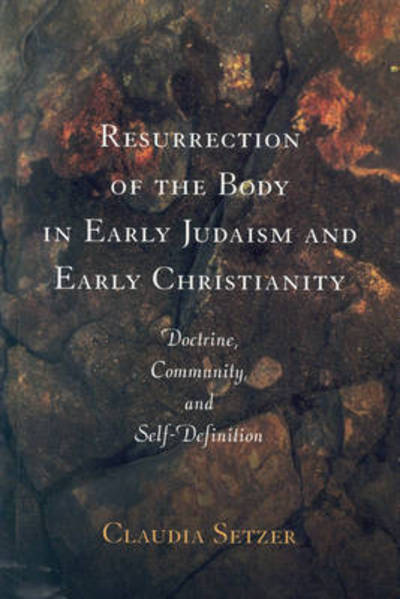 Resurrection of the Body in Early Judaism and Early Christianity: Doctrine, Community, and Self-definition - Claudia Setzer - Książki - Brill Academic Pub - 9780391041752 - 15 sierpnia 2004