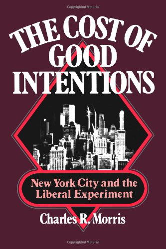 Cover for Charles R. Morris · The Cost of Good Intentions: New York City and the Liberal Experiment (Paperback Book) (2007)