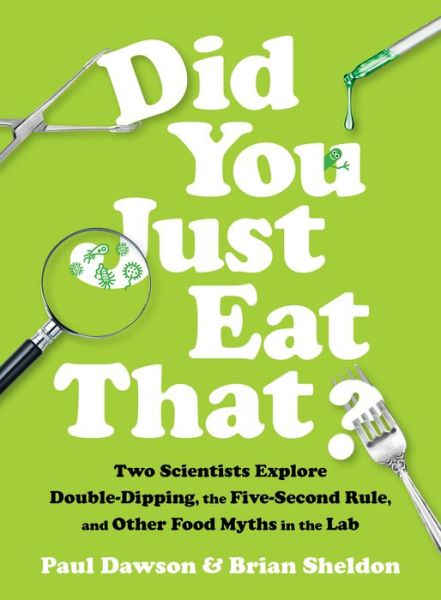 Cover for Paul Dawson · Did You Just Eat That?: Two Scientists Explore Double-Dipping, the Five-Second Rule, and other Food Myths in the Lab (Gebundenes Buch) (2018)