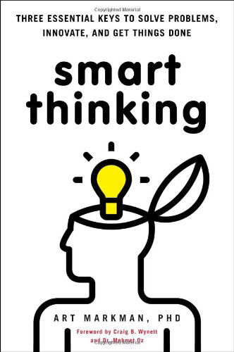 Cover for Art Markman  Phd · Smart Thinking: Three Essential Keys to Solve Problems, Innovate, and Get Things Done (Paperback Book) [Reprint edition] (2012)