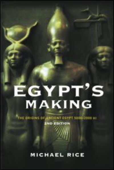 Cover for Michael Rice · Egypt's Making: The Origins of Ancient Egypt 5000-2000 BC (Pocketbok) (2003)