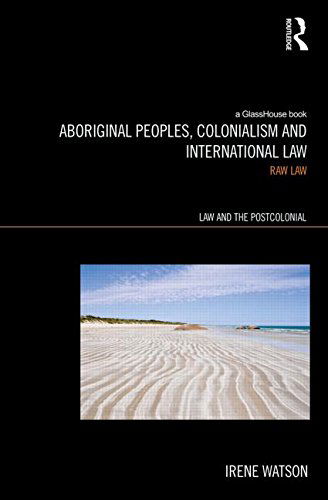 Cover for Irene Watson · Aboriginal Peoples, Colonialism and International Law: Raw Law - Indigenous Peoples and the Law (Hardcover Book) (2014)