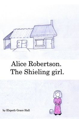 Alice Robertson. - Elspeth Grace Hall - Books - Blurb - 9780464301752 - September 8, 2019