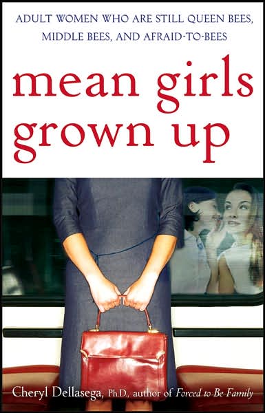 Cover for Cheryl Dellasega · Mean Girls Grown Up: Adult Women Who Are Still Queen Bees, Middle Bees, and Afraid-to-Bees (Paperback Book) (2007)