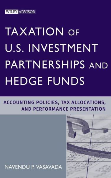 Cover for Navendu P. Vasavada · Taxation of U.S. Investment Partnerships and Hedge Funds: Accounting Policies, Tax Allocations, and Performance Presentation - Wiley Professional Advisory Services (Hardcover Book) (2010)