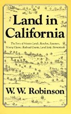 Cover for W.W. Robinson · Land in California: The Story of Mission Lands, Ranchos, Squatters, Mining Claims, Railroad Grants, Land Scrip, Homesteads (Taschenbuch) (1979)