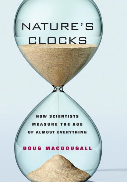 Cover for Doug Macdougall · Nature's Clocks: How Scientists Measure the Age of Almost Everything (Hardcover Book) (2008)