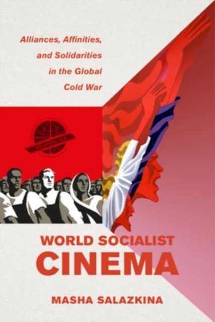 Cover for Masha Salazkina · World Socialist Cinema: Alliances, Affinities, and Solidarities in the Global Cold War - Cinema Cultures in Contact (Taschenbuch) (2023)
