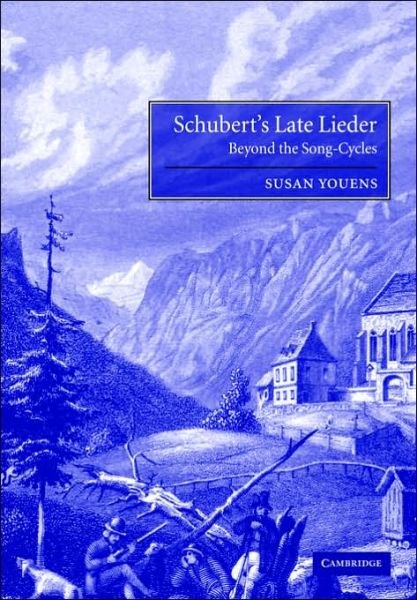 Cover for Youens, Susan (University of Notre Dame, Indiana) · Schubert's Late Lieder: Beyond the Song-Cycles (Paperback Bog) (2006)