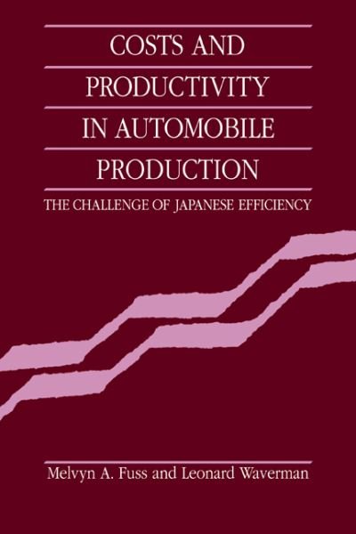 Cover for Fuss, Melvyn A. (University of Toronto) · Costs and Productivity in Automobile Production: The Challenge of Japanese Efficiency (Taschenbuch) (2006)