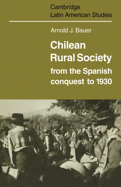 Chilean Rural Society: From the Spanish Conquest to 1930 - Cambridge Latin American Studies - Arnold J. Bauer - Books - Cambridge University Press - 9780521101752 - December 11, 2008