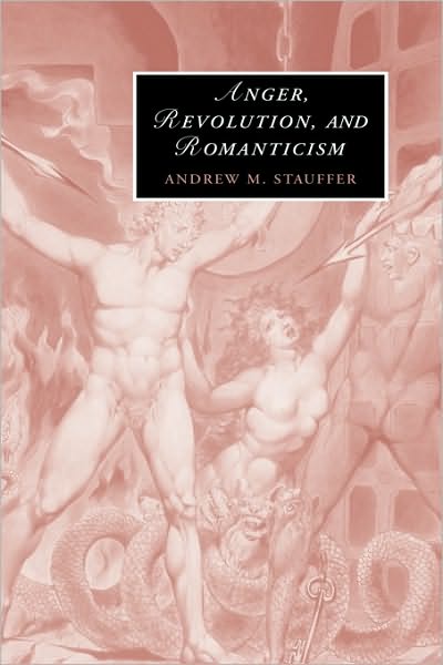 Cover for Stauffer, Andrew M. (Associate Professor, Boston University) · Anger, Revolution, and Romanticism - Cambridge Studies in Romanticism (Gebundenes Buch) (2005)