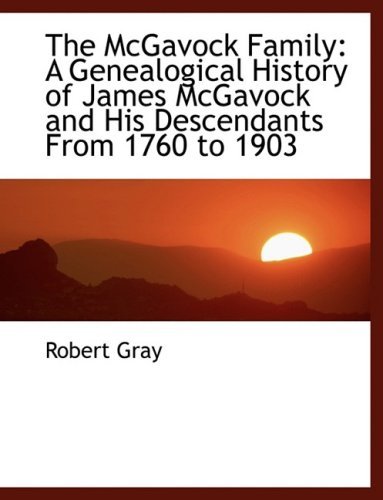 Cover for Robert Gray · The Mcgavock Family: a Genealogical History of James Mcgavock and His Descendants from 1760 to 1903 (Hardcover Book) [Large Print, Lrg edition] (2008)