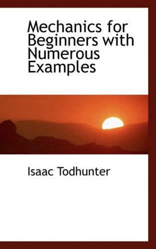 Cover for Isaac Todhunter · Mechanics for Beginners with Numerous Examples (Gebundenes Buch) (2008)