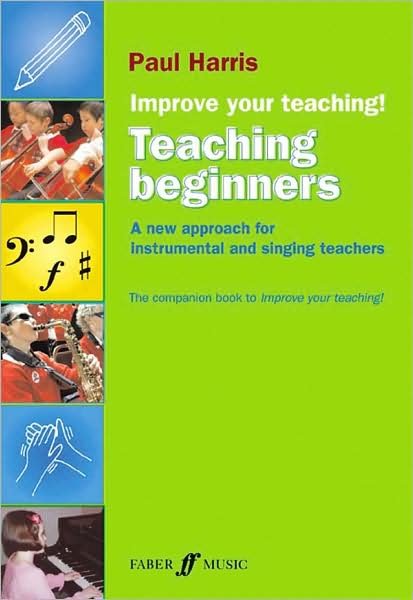 Improve your teaching! Teaching Beginners - Improve your teaching - Paul Harris - Bøker - Faber Music Ltd - 9780571531752 - 20. mai 2008