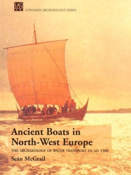 Cover for Sean Mcgrail · Ancient Boats in North-West Europe: The Archaeology of Water Transport to AD 1500 - Longman Archaeology Series (Paperback Book) (1998)