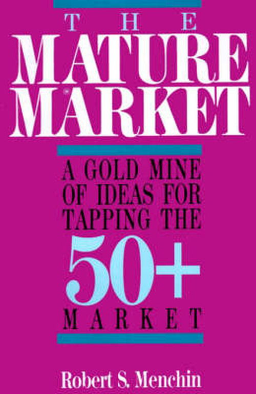 The Mature Market: a Gold Mine of Ideas for Tapping the 50+ Market - Robert S. Menchin - Books - iUniverse.com - 9780595094752 - July 1, 2000