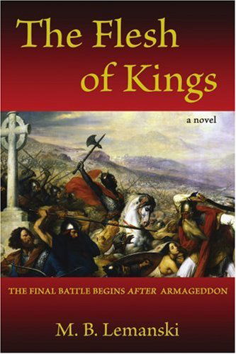 Cover for M B Lemanski · The Flesh of Kings: the Final Battle Begins After Armageddon (Paperback Book) (2007)