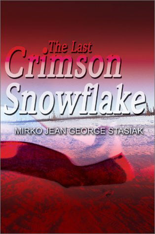 Cover for Mirko Jean George Stasiak · The Last Crimson Snowflake (Hardcover Book) (2003)