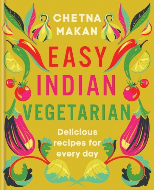 Cover for Chetna Makan · Easy Indian Vegetarian: Delicious recipes for every day (Innbunden bok) (2024)