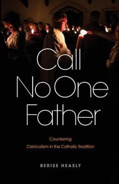 Cover for Berise Heasly · Call No One Father : Countering Clericalism in the Catholic Tradition (Paperback Book) (2019)