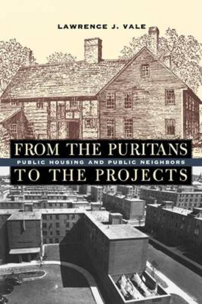 Cover for Lawrence J. Vale · From the Puritans to the Projects: Public Housing and Public Neighbors (Paperback Book) (2007)