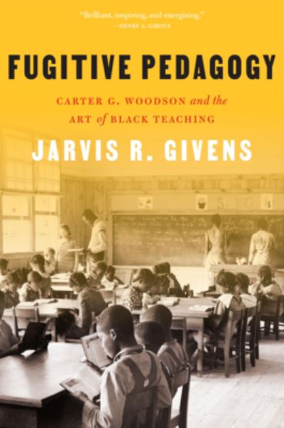 Cover for Jarvis R. Givens · Fugitive Pedagogy: Carter G. Woodson and the Art of Black Teaching (Paperback Book) (2023)